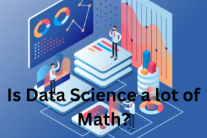 Read more about the article Is Data Science a lot of Math?