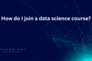 Read more about the article How do I join a data science course?