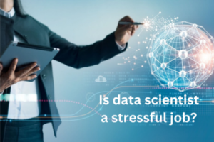 Read more about the article Is data scientist a stressful job?