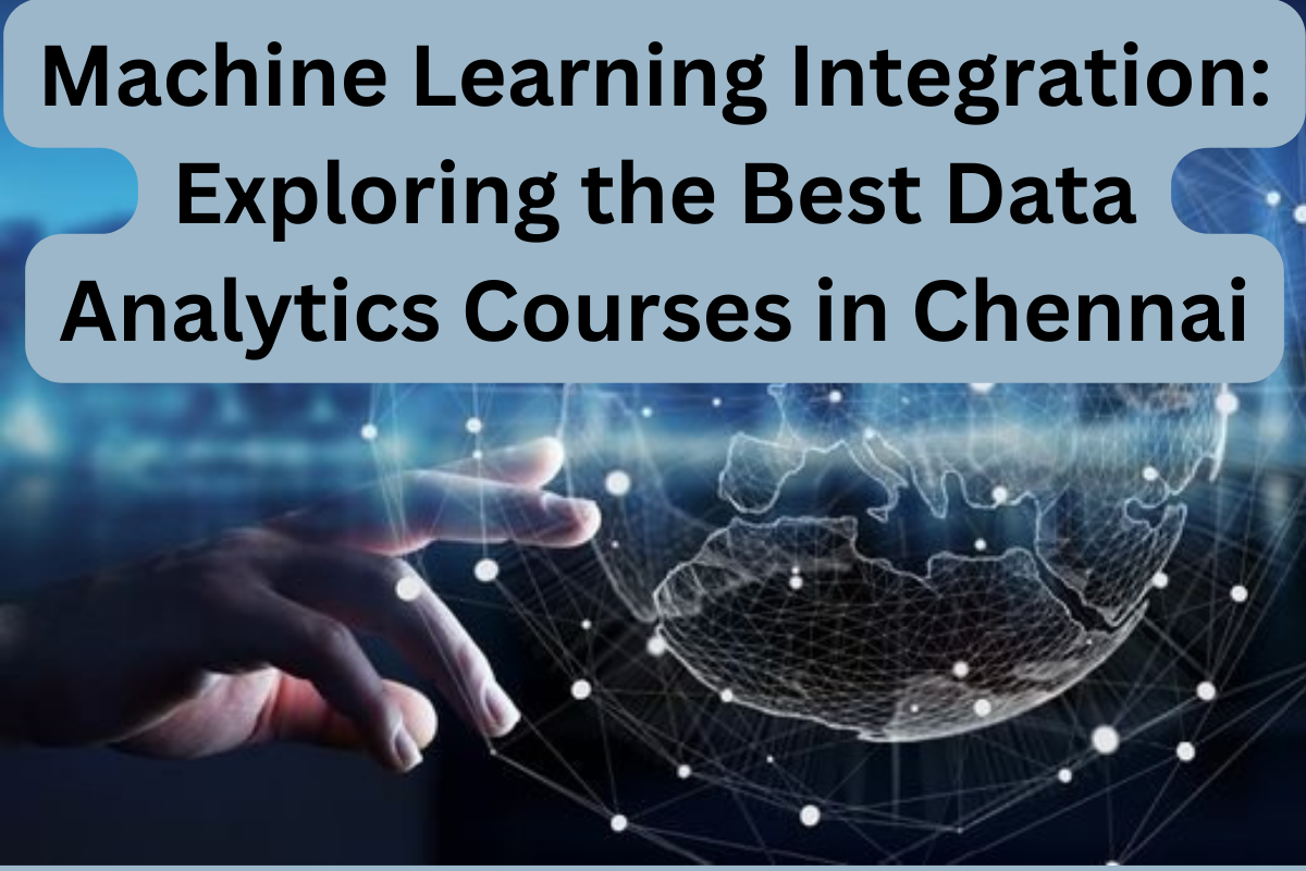 Read more about the article Machine Learning Integration: Exploring the Best Data Analytics Courses in Chennai