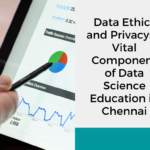 Data Ethics and Privacy: A Vital Component of Data Science Education in Chennai